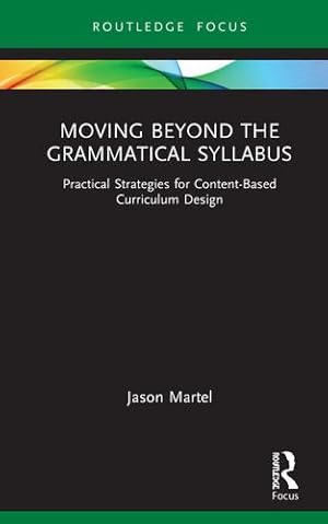 Immagine del venditore per Moving Beyond the Grammatical Syllabus: Practical Strategies for Content-Based Curriculum Design (Routledge Focus on Applied Linguistics) by Martel, Jason [Hardcover ] venduto da booksXpress