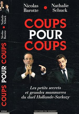 Image du vendeur pour Coups pour coups. Les petits segrets et grandes manoeuvres du duel Hollande-Sarkozy mis en vente par Biblioteca di Babele