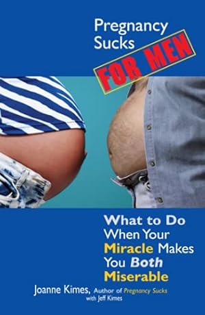 Seller image for Pregnancy Sucks For Men: What to Do When Your Miracle Makes You BOTH Miserable for sale by Reliant Bookstore