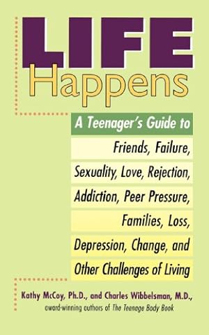 Seller image for Life Happens: A Teenager's Guide to Friends, Sexuality, Love, Rejection, Addiction, Peer Press ure, Families, Loss, Depression, Change & Other Challenges of Living by McCoy, Kathleen [Paperback ] for sale by booksXpress