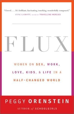 Seller image for Flux: Women on Sex, Work, Love, Kids, and Life in a Half-Changed World by Orenstein, Peggy [Paperback ] for sale by booksXpress