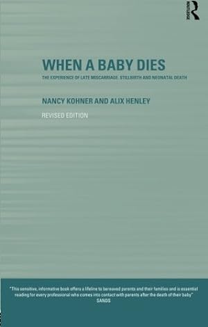 Seller image for When A Baby Dies: The Experience of Late Miscarriage, Stillbirth and Neonatal Death by Henley, Alix, Kohner, Nancy [Paperback ] for sale by booksXpress