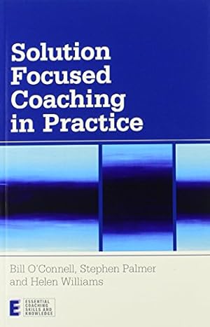 Image du vendeur pour Solution Focused Coaching in Practice (Essential Coaching Skills and Knowledge) by O'Connell, Bill, Palmer, Stephen, Williams, Helen [Paperback ] mis en vente par booksXpress
