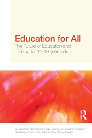 Seller image for Education for All: The Future of Education and Training for 14-19 Year-Olds by Pring, Richard, Hayward, Geoffrey, Hodgson, Ann, Keep, Ewart, Johnson, Jill, Oancea, Alis, Rees, Gareth, Spours, Ken, Wilde, Stephanie [Paperback ] for sale by booksXpress