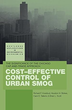 Seller image for Cost-Effective Control of Urban Smog: The Significance of the Chicago Cap-and-Trade Approach (Routledge Explorations in Environmental Economics) by Kosobud, Richard, Scott, Brian, Tallarico, Carol, Stokes, Houston [Paperback ] for sale by booksXpress