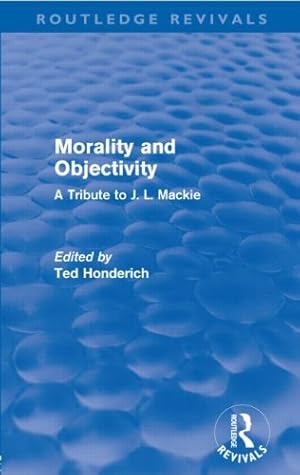 Image du vendeur pour Morality and Objectivity (Routledge Revivals): A Tribute to J. L. Mackie [Paperback ] mis en vente par booksXpress