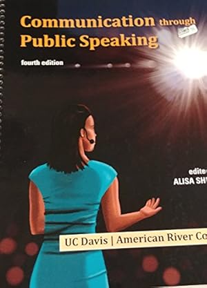 Imagen del vendedor de Communication through Public Speaking 4th Edition for UC Davis/American River College a la venta por Reliant Bookstore