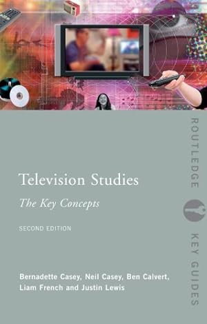 Seller image for Television Studies: The Key Concepts (Routledge Key Guides) by Calvert, Ben, Casey, Neil, Casey, Bernadette, French, Liam, Lewis, Justin [Paperback ] for sale by booksXpress