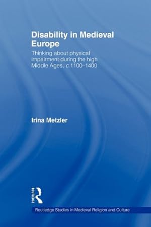 Seller image for Disability in Medieval Europe: Thinking about Physical Impairment in the High Middle Ages, c.1100c.1400 (Routledge Studies in Medieval Religion and Culture) by Metzler, Irina [Paperback ] for sale by booksXpress