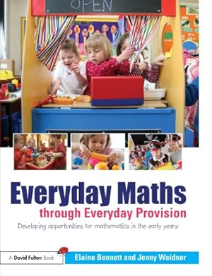 Seller image for Everyday Maths through Everyday Provision: Developing opportunities for mathematics in the early years by Weidner, Jenny, Bennett, Elaine [Paperback ] for sale by booksXpress