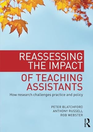 Seller image for Reassessing the Impact of Teaching Assistants: How research challenges practice and policy by Blatchford, Peter, Russell, Anthony, Webster, Rob [Paperback ] for sale by booksXpress