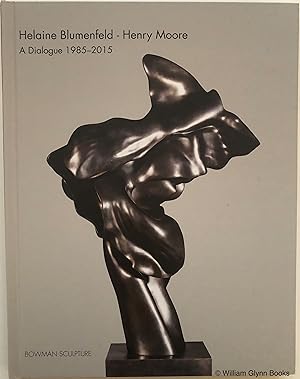 Helaine Blumenfeld - Henry Moore, A Dialogue 1985-2015