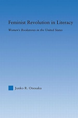 Image du vendeur pour Feminist Revolution in Literacy: Women's Bookstores in the United States by Onosaka, Junko [Paperback ] mis en vente par booksXpress