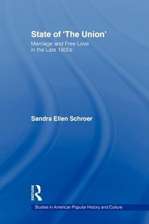 Seller image for State of 'The Union': Marriage and Free Love in the Late 1800s (Studies in American Popular History and Culture) by Schroer, Sandra [Paperback ] for sale by booksXpress