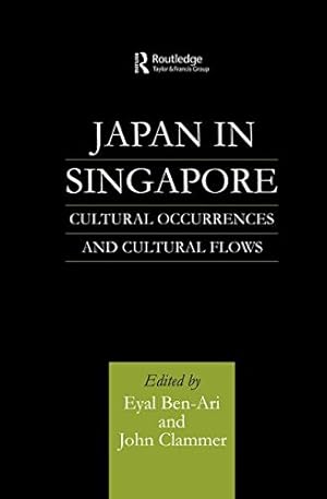 Image du vendeur pour Japan in Singapore: Cultural Occurrences and Cultural Flows by Ben-Ari, Eyal, Clammer, John [Paperback ] mis en vente par booksXpress