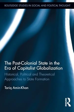 Immagine del venditore per The Post-Colonial State in the Era of Capitalist Globalization: Historical, Political and Theoretical Approaches to State Formation by Amin-Khan, Tariq [Paperback ] venduto da booksXpress