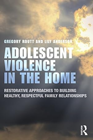 Seller image for Adolescent Violence in the Home: Restorative Approaches to Building Healthy, Respectful Family Relationships by Routt, Gregory, Anderson, Lily [Paperback ] for sale by booksXpress