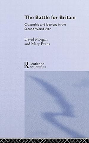 Seller image for The Battle for Britain: Citizenship and Ideology in the Second World War by Evans, Mary, Morgan, David [Paperback ] for sale by booksXpress