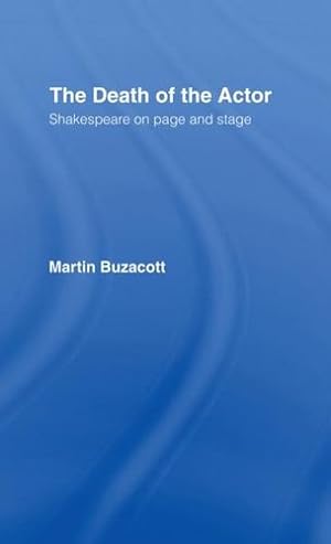Image du vendeur pour The Death of the Actor: Shakespeare on Page and Stage by Buzacott, Martin [Paperback ] mis en vente par booksXpress