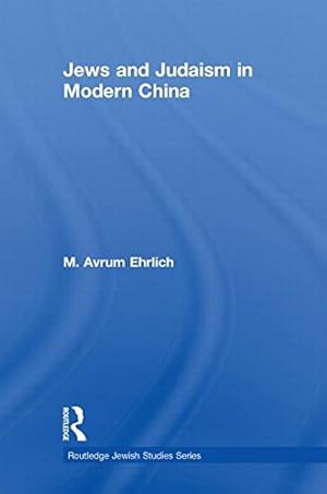 Imagen del vendedor de Jews and Judaism in Modern China (Routledge Jewish Studies Series) by Ehrlich, M. Avrum [Paperback ] a la venta por booksXpress
