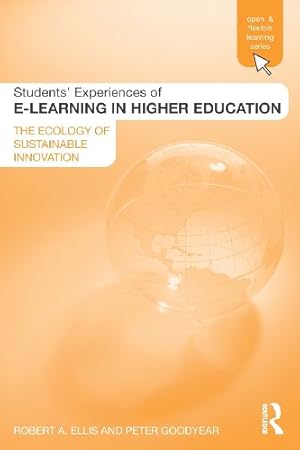 Seller image for Students' Experiences of e-Learning in Higher Education: The Ecology of Sustainable Innovation (Open and Flexible Learning Series) by Ellis, Robert, Goodyear, Peter [Paperback ] for sale by booksXpress