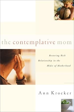 Image du vendeur pour The Contemplative Mom: Restoring Rich Relationship with God in the Midst of Motherhood mis en vente par Reliant Bookstore