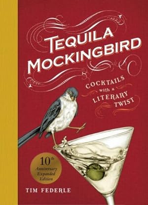Bild des Verkufers fr Tequila Mockingbird (10th Anniversary Expanded Edition) : Cocktails with a Literary Twist zum Verkauf von AHA-BUCH GmbH