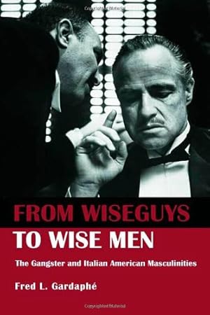 Immagine del venditore per From Wiseguys to Wise Men: The Gangster and Italian American Masculinities by Gardaphe, Fred [Paperback ] venduto da booksXpress