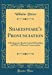 Immagine del venditore per Shakespeare's Pronunciation: A Shakespeare Reader in the Old Spelling and with a Phonetic Transcription (Classic Reprint) [Hardcover ] venduto da booksXpress