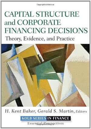 Image du vendeur pour Capital Structure and Corporate Financing Decisions: Theory, Evidence, and Practice by Baker, H. Kent, Martin, Gerald S. [Hardcover ] mis en vente par booksXpress