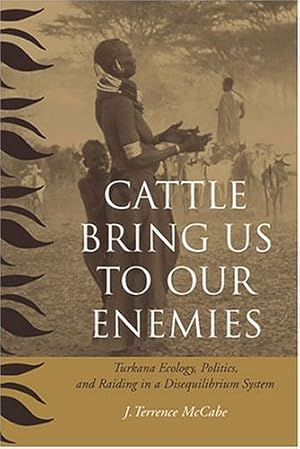 Image du vendeur pour Cattle Bring Us to Our Enemies: Turkana Ecology, Politics, and Raiding in a Disequilibrium System (Human-Environment Interactions) by McCabe, J. Terrence [Paperback ] mis en vente par booksXpress