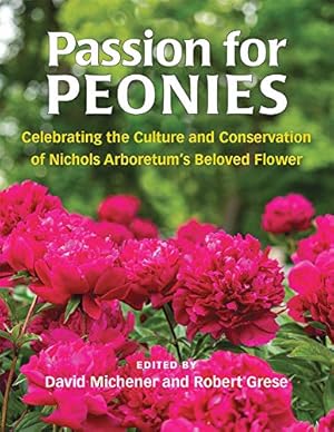 Seller image for Passion for Peonies: Celebrating the Culture and Conservation of Nichols Arboretum's Beloved Flower by Michener, David, Grese, Robert B. [Paperback ] for sale by booksXpress