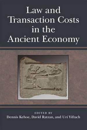 Seller image for Law and Transaction Costs in the Ancient Economy (Law And Society In The Ancient World) by Ratzan, David, Kehoe, Dennis P., Yiftach, Uri [Hardcover ] for sale by booksXpress