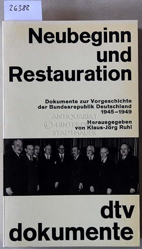 Neubeginn und Restauration. Dokumente zur Vorgeschichte der Bundesrepublik Deutschland, 1945-1949...