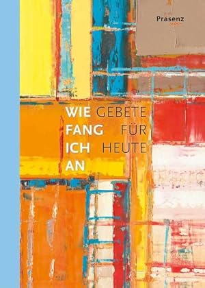 Immagine del venditore per Wie fang ich an : Gebete f�r heute venduto da AHA-BUCH GmbH
