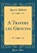 Image du vendeur pour A Travers les Grouins (Classic Reprint) (French Edition) [Hardcover ] mis en vente par booksXpress