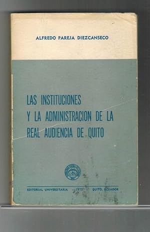 Bild des Verkufers fr Instituciones y la administracin de la Real Audiencia de Quito. [RAREZA!]. zum Verkauf von La Librera, Iberoamerikan. Buchhandlung