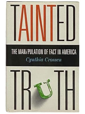 Image du vendeur pour Tainted Truth: The Manipulation of Fact in America mis en vente par Yesterday's Muse, ABAA, ILAB, IOBA