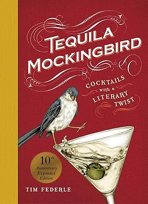 Bild des Verkufers fr Tequila Mockingbird (10th Anniversary Expanded Edition): Cocktails with a Literary Twist zum Verkauf von moluna