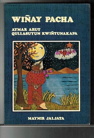 Wiñay pacha. Edición bilingüe aymara-español. Prólogos de Washington Delgado y Domingo Llanque Ch...