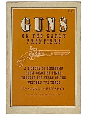 Seller image for Guns of the Early Frontiers: A History of Firearms from Colonial Times through the Years of the Western Fur Trade for sale by Yesterday's Muse, ABAA, ILAB, IOBA