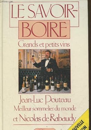 Seller image for Le savoir boire - Grands et petits vins (avec envoi de Jean Luc Pouteau) for sale by Le-Livre