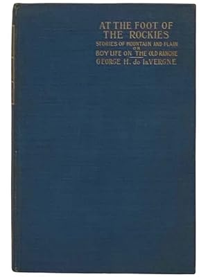 Image du vendeur pour At the Foot of the Rockies (Stories of Mountain and Plain); or, Boy Life on the Old Ranche mis en vente par Yesterday's Muse, ABAA, ILAB, IOBA