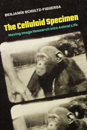 Imagen del vendedor de The Celluloid Specimen: Moving Image Research into Animal Life by Schultz-Figueroa, Benjamin [Paperback ] a la venta por booksXpress
