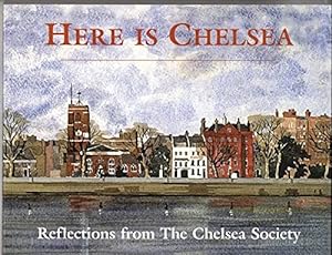 Imagen del vendedor de Here is Chelsea: Reflections from The Chelsea Society a la venta por WeBuyBooks