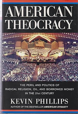 Seller image for American Theocracy: The Peril and Politics of Radical Religion, Oil, and Borrowed Money in the 21st Century for sale by Robinson Street Books, IOBA