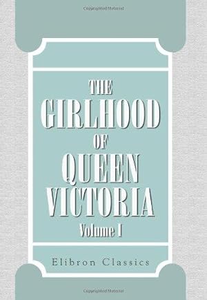 Bild des Verkufers fr The Girlhood of Queen Victoria: A Selection from Her Majesty's Diaries between the Years 1832 and 1840. Volume 1 zum Verkauf von WeBuyBooks