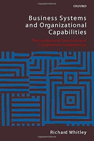 Immagine del venditore per Business Systems and Organizational Capabilities: The Institutional Structuring of Competitive Competences venduto da WeBuyBooks