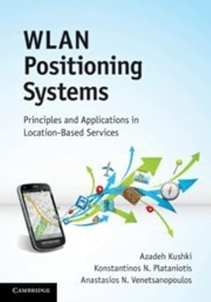 Image du vendeur pour WLAN Positioning Systems: Principles and Applications in Location-Based Services by Kushki, Azadeh, Plataniotis, Konstantinos N., Venetsanopoulos, Anastasios N. [Hardcover ] mis en vente par booksXpress