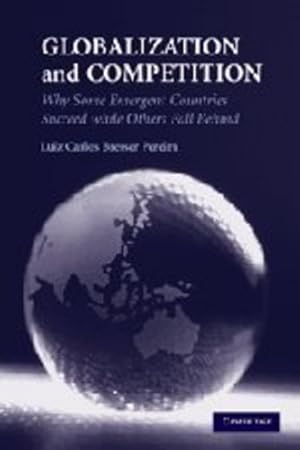 Image du vendeur pour Globalization and Competition: Why Some Emergent Countries Succeed while Others Fall Behind by Bresser Pereira, Luiz Carlos [Hardcover ] mis en vente par booksXpress